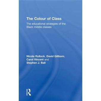 The Colour of Class - The Educational Strategies of the Black Middle Classes - Hardback - 2014 - 1