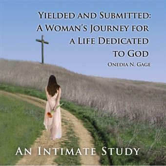 Yielded and Submitted - A Woman's Journey for a Life Dedicated to God an Intimate Study - Paperback / softback - 2015 - 1