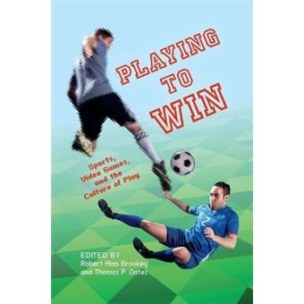 Playing To Win Sports, Video Games, And The Culture Of Play Digital Game Studies - 1