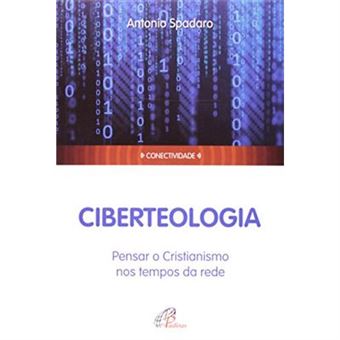 Ciberteologia. Pensar O Cristianismo Nos Tempos Da Rede - 1