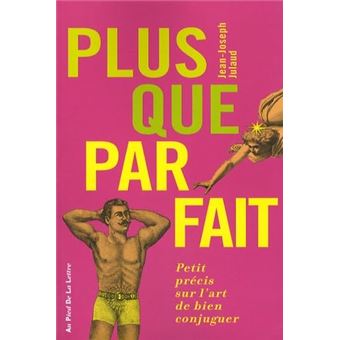 Plus Que Parfait - Petit Précis Sur Lart De Bien Conjuguer - 1