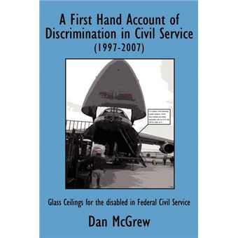 A First Hand Account of Discrimination in Civil Service (1997-2007) - Glass Ceilings for the Disabled in Federal Civil Service - Paperback / softback - 2008 - 1