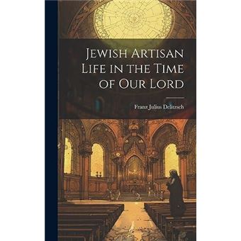 Jewish Artisan Life In The Time Of Our Lord - 1