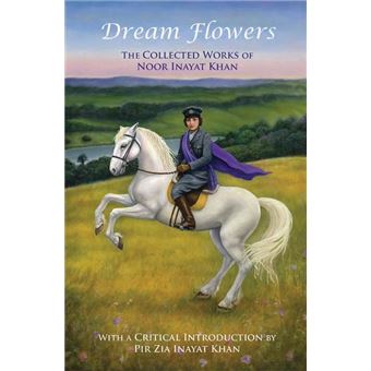 Dream Flowers The Collected Works Of Noor Inayat Khan With A Critical Introduction By Pir Zia Inayat Khan - 1