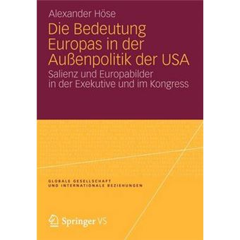 Die Bedeutung Europas in Der Aussenpolitik Der USA - Salienz Und Europabilder in Der Exekutive Und Im Kongress - Paperback / softback - 2012 - 1