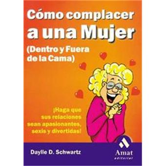 Como Complacer A Una Mujer (Dentro Y Fuera De La Cama) / How To Please A Woman In And Out Of Bed - 1