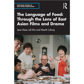 The Language of Food: Through the Lens of East Asian Films and Drama (Routledge Studies in East Asian Translation) - 1