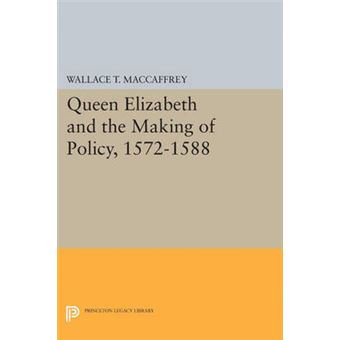Queen Elizabeth And The Making Of Policy, 1572-1588 - 1
