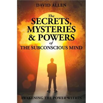 The Secrets, Mysteries And Powers Of The Subconscious Mind - 1