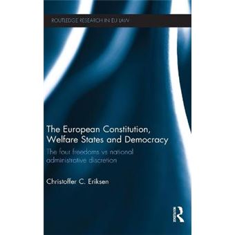 The European Constitution, Welfare States And Democracy The Four Freedoms Vs National Administrative Discretion Routledge Research In Eu Law - 1