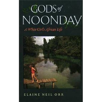 Gods of Noonday : A White Girl's African Life - 1