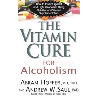 Vitamin Cure For Alcoholism How To Protect Against And Fight Alcoholism Using Nutrition And Vitamin Supplementation Orthomolecular Treatment Of Addictions - 1