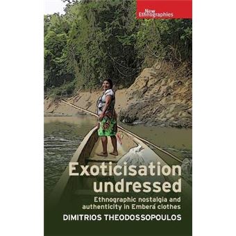 Exoticisation Undressed Ethnographic Nostalgia And Authenticity In Embera Clothes New Ethnographies - 1