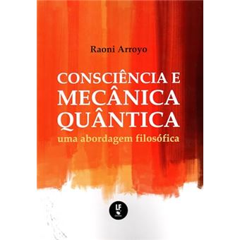 Consciência E Mecânica Quântica: Uma Abordagem Filosófica - 1