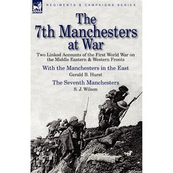 The 7th Manchesters at War - Two Linked Accounts of the First World War on the Middle Eastern & Western Fronts - Hardback - 2010 - 1