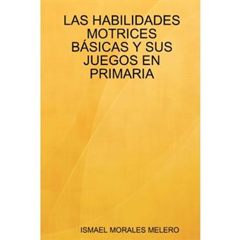 Las Habilidades Motrices B Sicas Y Sus Juegos En Primaria - Paperback - 2008 - 1