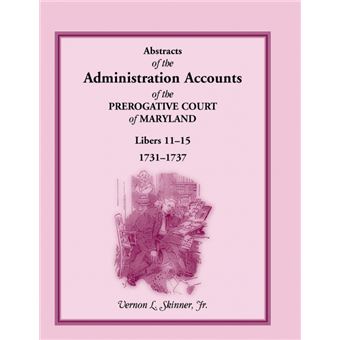 Abstracts Of The Administration Accounts Of The Prerogative Court Of Maryland, , Libers - 1