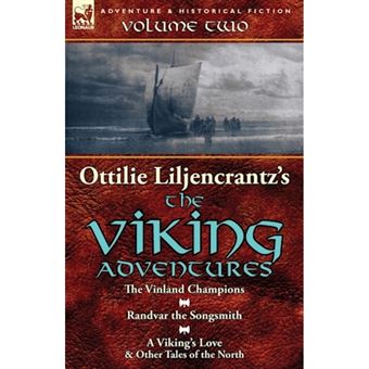 Ottilie A. Liljencrantz's 'The Viking Adventures' - Volume 2-The Vinland Champions, Randvar the Songsmith & a Viking's Love and Other Tales of the North - Paperback / softback - 2014 - 1