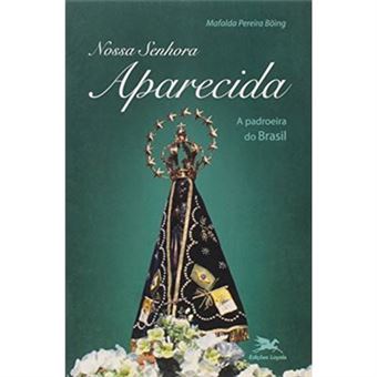 Nossa Senhora Aparecida. A Padroeira Do Brasil - 1