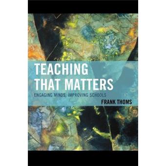 Teaching that Matters : Engaging Minds, Improving Schools - 1