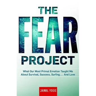 The Fear Project What Our Most Primal Emotion Taught Me About Survival, Success, Surfing    And Love - 1