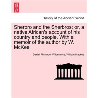 " Sherbro and the Sherbros; Or, a Native African's Account of His Country and People. with a Memoir of the Author by W. McKee - Paperback / softback - 2011" - 1