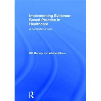 Implementing Evidence-Based Practice in Healthcare - A Facilitation Guide - Hardback - 2015 - 1