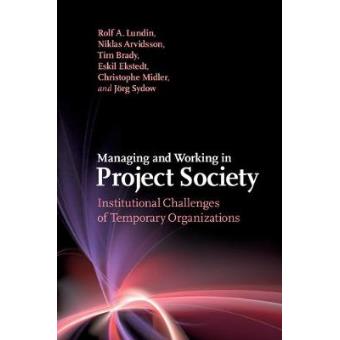 Managing and Working in Project Society - Institutional Challenges of Temporary Organizations - Hardback - 2015 - 1