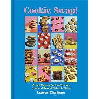 Cookie Swap!: Crowd-Pleasing Cookies That Are Easy to Make and Perfect to Share - 1