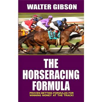 The Horseracing Formula Proven Betting Formulas For Winning Money At The Track - 1