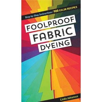 Foolproof Fabric Dyeing 900 Colors Recipes, Stepbystep Instructions - 1