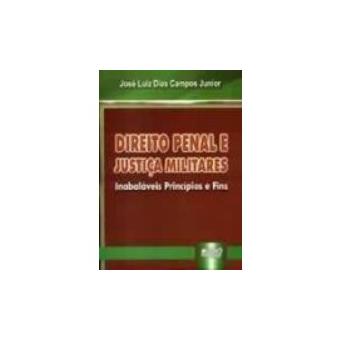 Direito Penal E Justica Militares : Inabalaveis Principios E Fins - 1