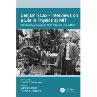 Benjamin Lax  Interviews On A Life In Physics At Mit Understanding And Exploiting The Effects Of Magnetic Fields On Matter - 1