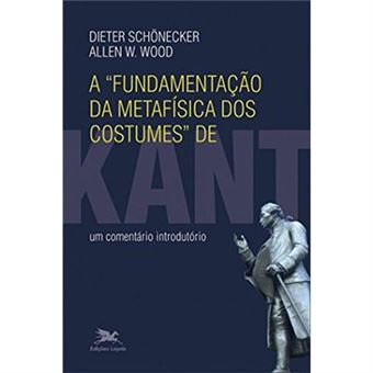 A Fundamentação Da Metafísica Dos Costumes De Kant. Um Comentário Introdutório - 1