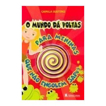 o Mundo Da Voltas - Para Meninas Que Nao Engolem Sapos - 1