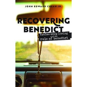 Recovering Benedict : Twelve-Step Living and the Rule of Benedict - 1