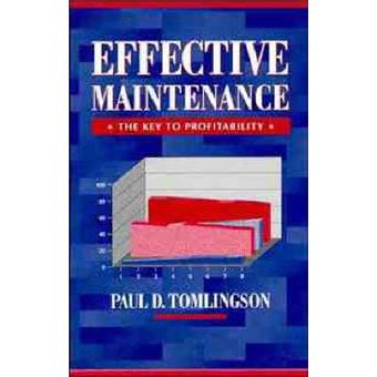Effective Maintenance - The Key to Profitability - A Manager's Guide to Effective Industrial Maintenance Management - Hardback - 1998 - 1