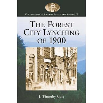 The Forest City Lynching of 1900 - Populism, Racism, and White Supremacy in Rutherford County, North Carolina - Paperback - 2003 - 1