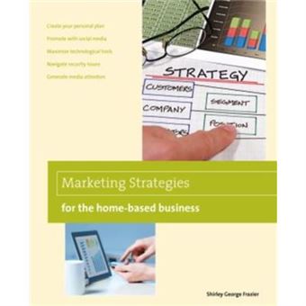Marketing Strategies For The Homebased Business By Shirley Frazier - 1