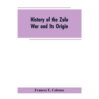 History Of The Zulu War And Its Origin Frances E. Colenso - Cartonado ...