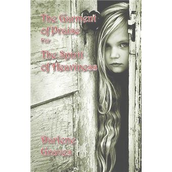 The Garment Of Praise For The Spirit Of Heaviness - 1