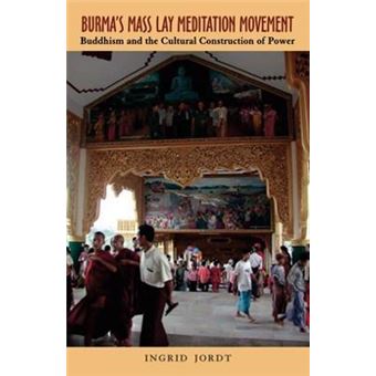 Burma's Mass Lay Meditation Movement : Buddhism and the Cultural Construction of Power - 1