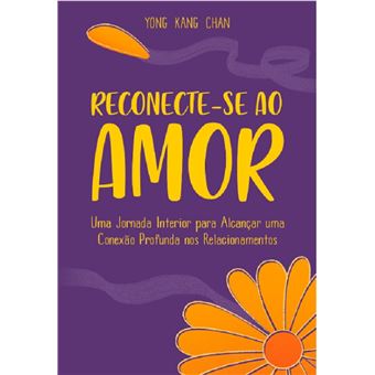 Reconecte-se ao amor: uma jornada interior para alcançar uma conexão profunda nos relacionamentos - 1