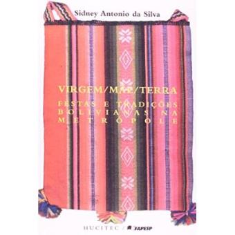 Virgem Mãe Terra. Festas E Tradições Bolivianas Na Metrópole - 1