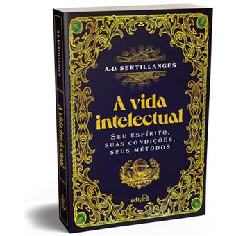 A Vida Intelectual - Seu Espírito, Suas Condições, Seus Métodos - 1