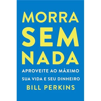 Morra Sem Nada Aproveite Ao Máximo Sua Vida E Seu Dinheiro E Morra Zerado - 1