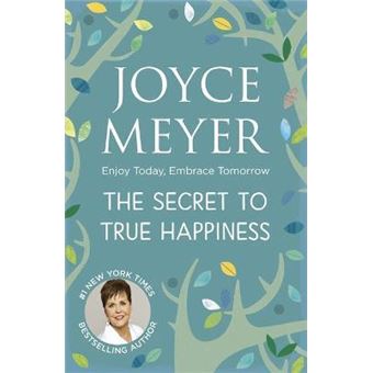 The Secret to True Happiness : Enjoy Today, Embrace Tomorrow - 1