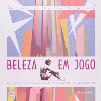 Beleza Em Jogo : Cultura Fisica E Comportamento Em S~ao Paulo Nos Anos 20 - 1