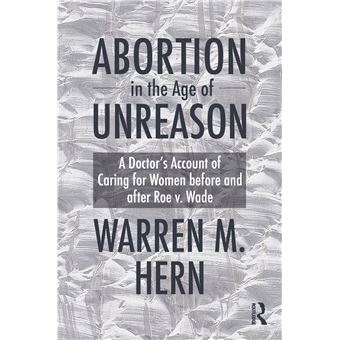 Abortion in the Age of Unreason: A Doctor's Account of Caring for Women Before and After Roe v. Wade - 1