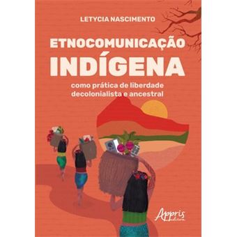 Etnocomunicação Indígena Como Prática De Liberdade Decolonialista E Ancestral - 1